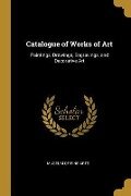 Catalogue of Works of Art: Paintings, Drawings, Engravings, and Decorative Art - Museum Of Fine Arts