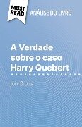 A Verdade sobre o caso Harry Quebert de Joël Dicker (Análise do livro) - Luigia Pattano
