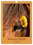 Schwere Pferde - Faszinierende Herzensbrecher (Wandkalender 2025 DIN A4 hoch), CALVENDO Monatskalender - Meike Bölts