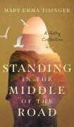 Standing in the Middle of the Road - Mary Emma Tisinger