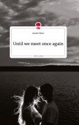 Cover-Bild zum Titel 'Until we meet once again. Life is a Story - story.one' von 'Amelie Flöter'