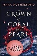 Crown of Coral and Pearl: The Zadie Chapter - Mara Rutherford