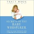 Secrets of the Baby Whisperer Lib/E: How to Calm, Connect, and Communicate with Your Baby - Tracy Hogg