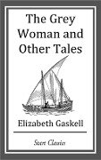 Cover-Bild zum Titel 'The Grey Woman and Other Tales' von 'Elizabeth Gaskell'