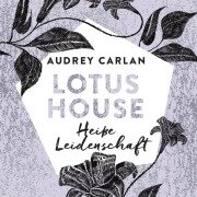 Cover-Bild zum Titel 'Lotus House - Heiße Leidenschaft (Die Lotus House-Serie 7)' von 'Audrey Carlan'