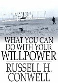 Cover-Bild zum Titel 'What You Can Do With Your Will Power' von 'Russell H. Conwell'
