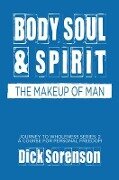Body Soul and Spirit - Dick Sorenson