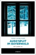 Ausg'spuit im Bayerwald - Tessy Haslauer