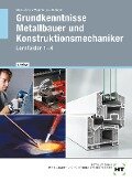 Grundkenntnisse Metallbauer und Konstruktionsmechaniker. Lehrbuch - Lernfelder 1-4 - Peter Wollinger, Hans Werner Wagenleiter, Nina Bräu, Josef Moos