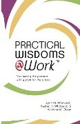 Practical Wisdoms @ Work - Lynn W. Whitbeck, Rachel H. Whitbeck, Kristina M. Olson