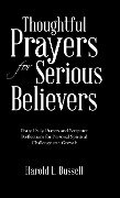 Thoughtful Prayers for Serious Believers - Harold L. Bussell