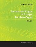 Toccata and Fugue in E Major by J. S. Bach for Solo Organ Bwv566 - Johann Sebastian Bach