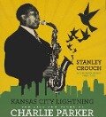 Kansas City Lightning: The Rise and Times of Charlie Parker - Stanley Crouch