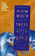 How Much of These Hills Is Gold - C. Pam Zhang