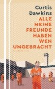 Cover-Bild zum Titel 'Alle meine Freunde haben wen umgebracht' von 'Curtis Dawkins'