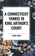 Cover-Bild zum Titel 'A Connecticut Yankee In King Arthur's Court' von 'Mark Twain'