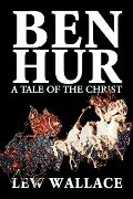 Ben-Hur by Lew Wallace, Fiction, Classics, Literary - Lew Wallace, Lewis Wallace