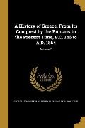 A History of Greece, From Its Conquest by the Romans to the Present Time, B.C. 146 to A.D. 1864; Volume 7 - George Finlay, Henry Fanshawe Tozer