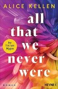 All That We Never Were (1) - Alice Kellen