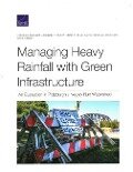 Managing Heavy Rainfall with Green Infrastructure - Jordan R Fischbach, Michael T Wilson, Craig A Bond