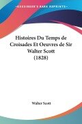 Cover-Bild zum Titel 'Histoires Du Temps de Croisades Et Oeuvres de Sir Walter Scott (1828)' von 'Walter Scott'