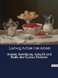 Armut, Reichtum, Schuld und Buße der Gräfin Dolores - Ludwig Achim Von Arnim