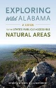 Exploring Wild Alabama: A Guide to the State's Publicly Accessible Natural Areas - Kenneth M. Wills, L. J. Davenport