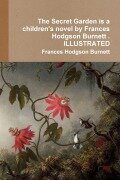 Cover-Bild zum Titel 'The Secret Garden is a children's novel by Frances Hodgson Burnett . ILLUSTRATED' von 'Frances Hodgson Burnett'