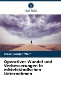 Cover-Bild zum Titel 'Operativer Wandel und Verbesserungen in mittelständischen Unternehmen' von 'Klaus Juergen Wolf'