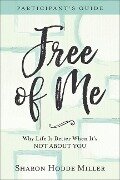 Free of Me Participant's Guide - Sharon Hodde Miller