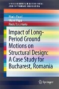 Impact of Long-Period Ground Motions on Structural Design: A Case Study for Bucharest, Romania - Florin Pavel, Viorel Popa, Radu Vacareanu