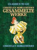 Christian Morgenstern - Gesammelte Werke - Christian Morgenstern