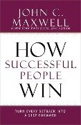 How Successful People Win - John C Maxwell