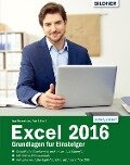 Excel 2016 - Grundlagen für Einsteiger - Anja Schmid, Inge Baumeister