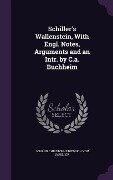 Schiller's Wallenstein, With Engl. Notes, Arguments and an Intr. by C.a. Buchheim - Johann Christoph Friedrich von Schiller