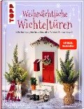 Weihnachtliche Wichteltüren. Süße Bastelprojekte für zauberhaften Wichtel-Weihnachtsspaß. SPIEGEL Bestseller - Sarah Arabatzis