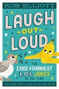 Laugh-Out-Loud: The 1,001 Funniest LOL Jokes of All Time - Rob Elliott