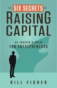 Cover-Bild zum Titel 'The Six Secrets of Raising Capital' von 'Bill Fisher'