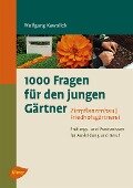 1000 Fragen für den jungen Gärtner. Zierpflanzenbau, Friedhofsgärtnerei - Wolfgang Kawollek