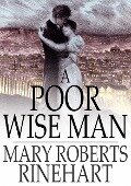 Poor Wise Man - Mary Roberts Rinehart