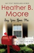 Say You Love Me - Heather B. Moore