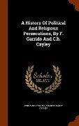 A History Of Political And Religious Persecutions, By F. Garrido And C.b. Cayley - Fernando Garrido