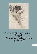 Phaenomenologie des geistes - Georg Wilhelm Friedrich Hegel