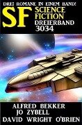 Science Fiction Dreierband 3034 - Alfred Bekker, Jo Zybell, David Wright O'Brien