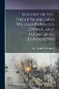 History of the Great Island and William Dunn, its Owner, and Founder of Dunnstown - John Franklin Meginness