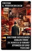 BRITISH MYSTERIES COLLECTION - 31 Novels & Short Stories in One Volume - Victor L. Whitechurch