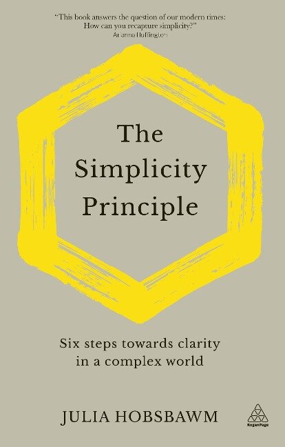 The Simplicity Principle: Six Steps Towards Clarity in a Complex World - Julia Hobsbawm