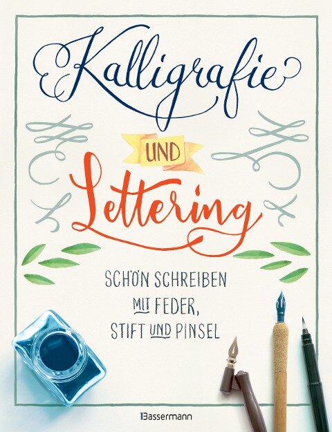 Kalligrafie und Lettering. Schön schreiben mit Feder, Stift und Pinsel - Norbert Pautner