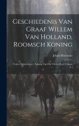 Cover-Bild zum Titel 'Geschiedenis Van Graaf Willem Van Holland, Roomsch Koning: Codex Diplomaticus: Anhang Van Het Vierde Deel, Volume 4...' von 'Johan Meerman'