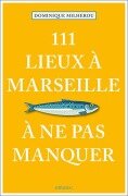 Cover-Bild zum Titel '111 Lieux à Marseille à ne pas manquer' von 'Dominique Milherou'